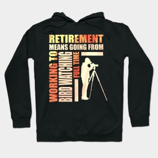 Retirement Is Going From Working To Bird Watching Hoodie